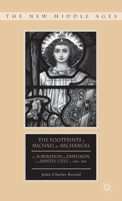 The Footprints of Michael the Archangel: The Formation and Diffusion of a Saintly Cult, C. 300-C. 800