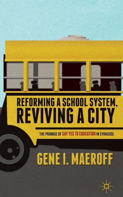 Reforming a School System, Reviving a City: The Promise of Say Yes to Education in Syracuse