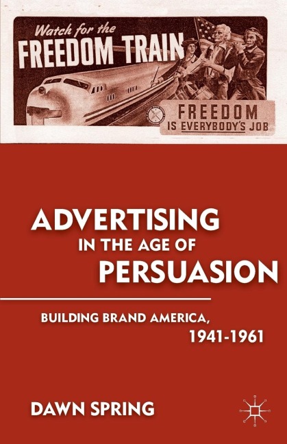 Advertising in the Age of Persuasion: Building Brand America 1941-1961