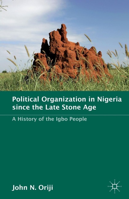 Political Organization in Nigeria Since the Late Stone Age: A History of the Igbo People