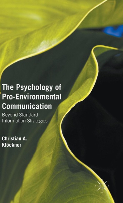 The Psychology of Pro-Environmental Communication: Beyond Standard Information Strategies