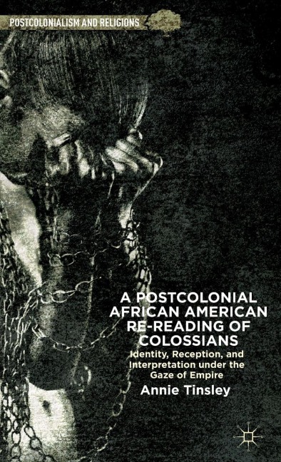 A Postcolonial African American Re-Reading of Colossians: Identity, Reception, and Interpretation Under the Gaze of Empire