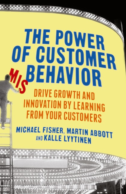The Power of Customer Misbehavior: Drive Growth and Innovation by Learning from Your Customers