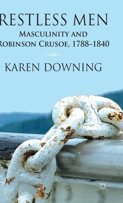 Restless Men: Masculinity and Robinson Crusoe, 1788-1840