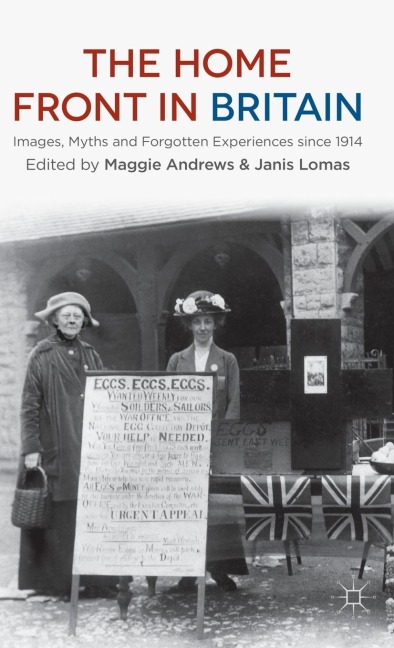 The Home Front in Britain: Images, Myths and Forgotten Experiences Since 1914
