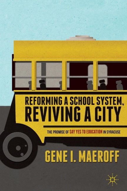 Reforming a School System, Reviving a City: The Promise of Say Yes to Education in Syracuse