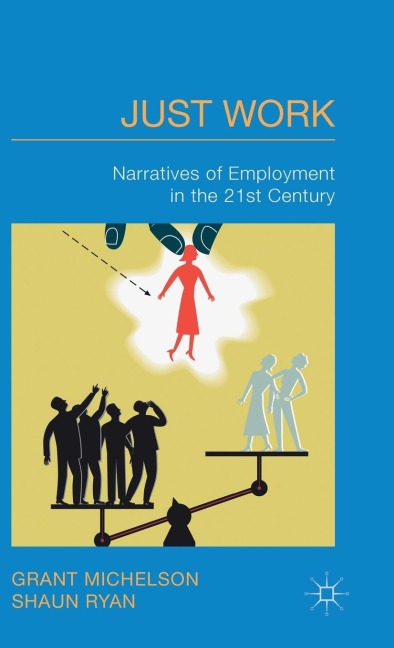 Just Work: Narratives of Employment in the 21st Century