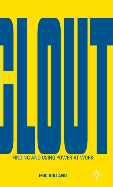 Clout: Finding and Using Power at Work