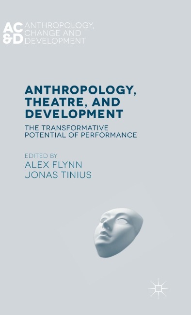 Anthropology, Theatre, and Development: The Transformative Potential of Performance