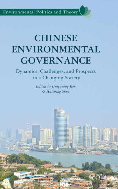 Chinese Environmental Governance: Dynamics, Challenges, and Prospects in a Changing Society