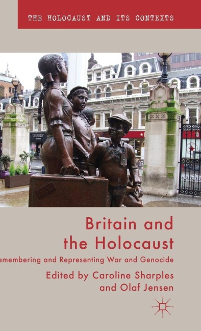 Britain and the Holocaust: Remembering and Representing War and Genocide