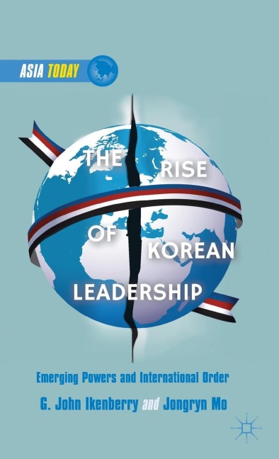 The Rise of Korean Leadership: Emerging Powers and Liberal International Order