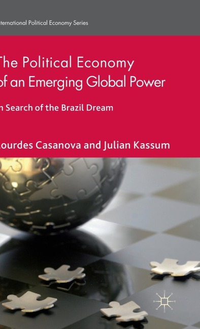 The Political Economy of an Emerging Global Power: In Search of the Brazil Dream