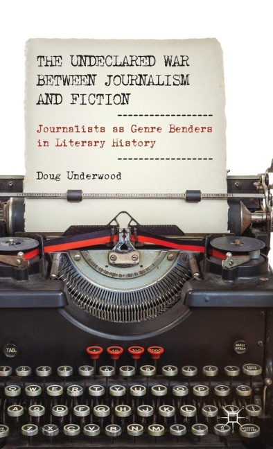 The Undeclared War Between Journalism and Fiction: Journalists as Genre Benders in Literary History