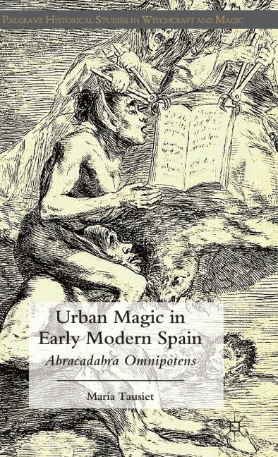Urban Magic in Early Modern Spain: Abracadabra Omnipotens