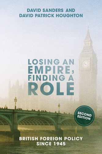 Losing an Empire, Finding a Role British Foreign Policy Since 1945