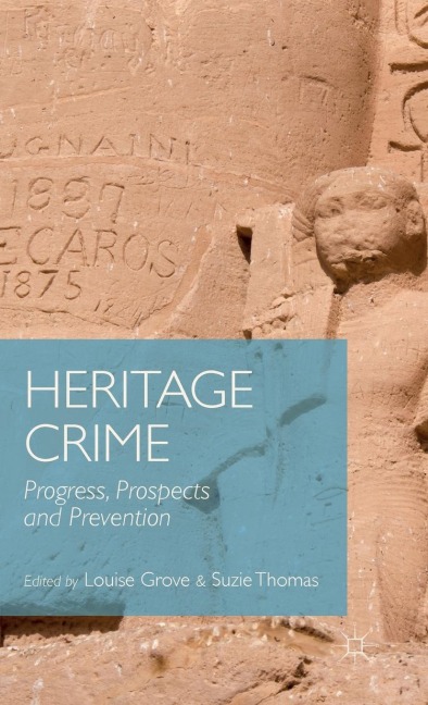Heritage Crime: Progress, Prospects and Prevention