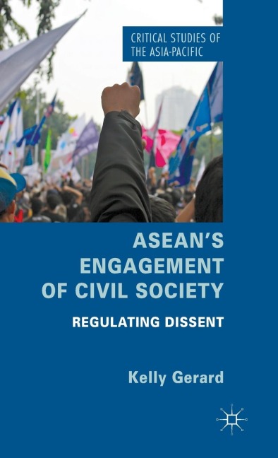 Aseans Engagement of Civil Society: Regulating Dissent