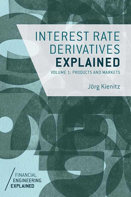 Interest Rate Derivatives Explained, Volume 1: Products and Markets