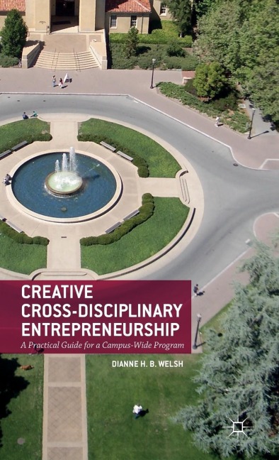 Creative Cross-Disciplinary Entrepreneurship: A Practical Guide for a Campus-Wide Program