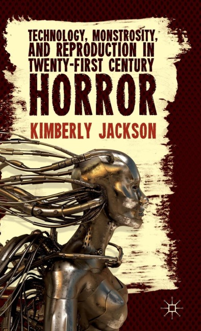 Technology, Monstrosity, and Reproduction in Twenty-First Century Horror