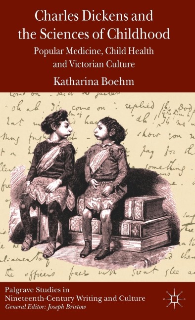 Charles Dickens and the Sciences of Childhood: Popular Medicine, Child Health and Victorian Culture