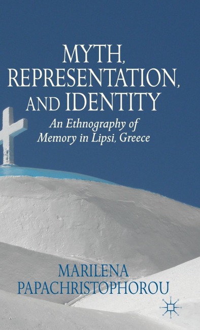 Myth, Representation, and Identity: An Ethnography of Memory in Lipsi, Greece
