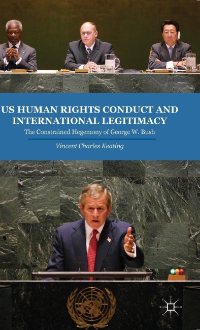 US Human Rights Conduct and International Legitimacy: The Constrained Hegemony of George W. Bush