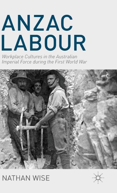 Anzac Labour: Workplace Cultures in the Australian Imperial Force During the First World War