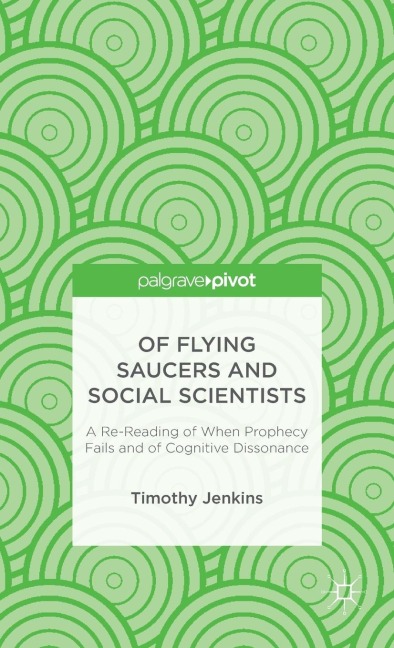 Of Flying Saucers and Social Scientists: A Re-Reading of When Prophecy Fails and of Cognitive Dissonance