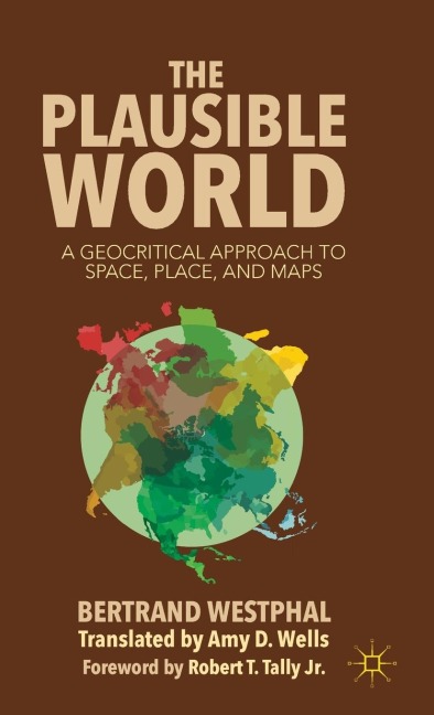 The Plausible World: A Geocritical Approach to Space, Place, and Maps