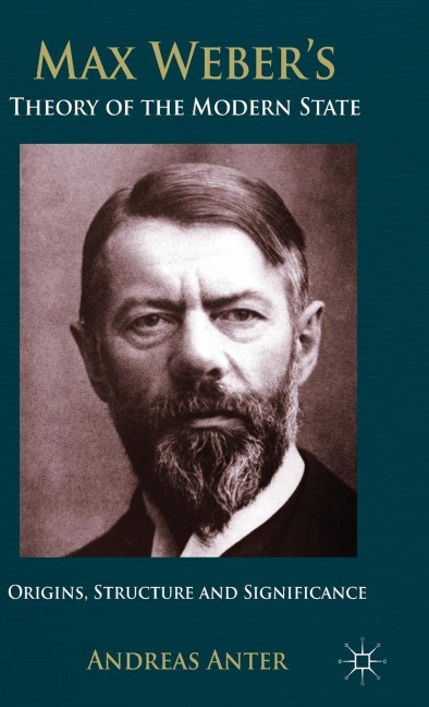 Max Weber's Theory of the Modern State: Origins, Structure and Significance