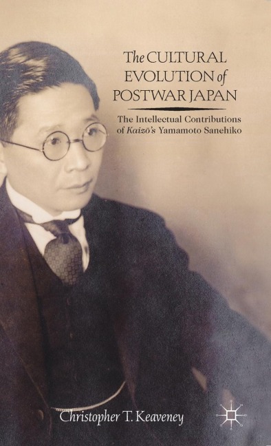 The Cultural Evolution of Postwar Japan: The Intellectual Contributions of Kaiz?'s Yamamoto Sanehiko