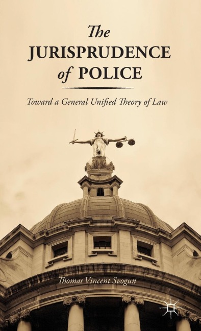 The Jurisprudence of Police: Toward a General Unified Theory of Law