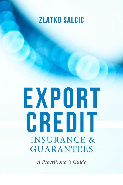 Export Credit Insurance and Guarantees: A Practitioners Guide