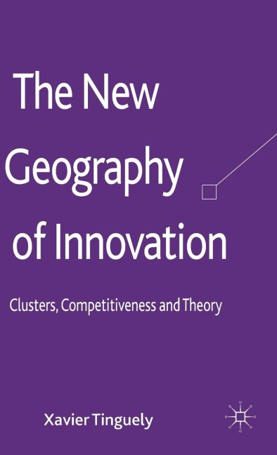 The New Geography of Innovation: Clusters, Competitiveness and Theory