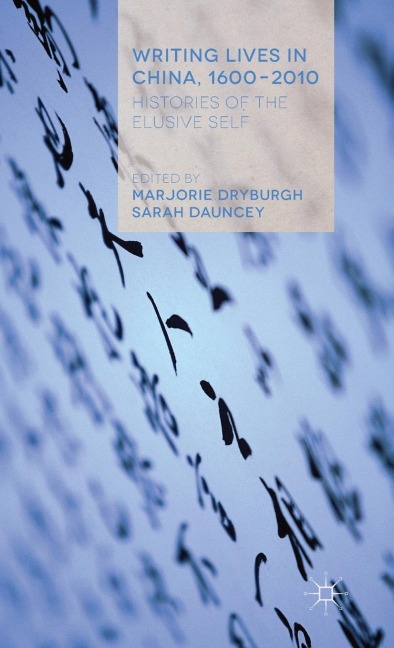 Writing Lives in China, 1600-2010: Histories of the Elusive Self
