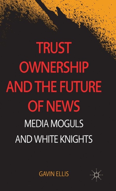 Trust Ownership and the Future of News: Media Moguls and White Knights