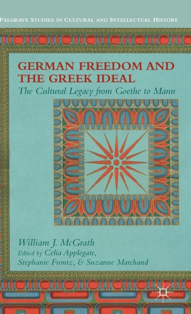 German Freedom and the Greek Ideal: The Cultural Legacy from Goethe to Mann
