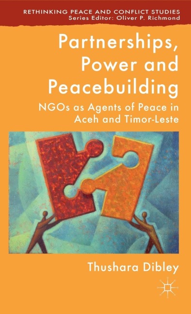 Partnerships, Power and Peacebuilding: NGOs as Agents of Peace in Aceh and Timor-Leste