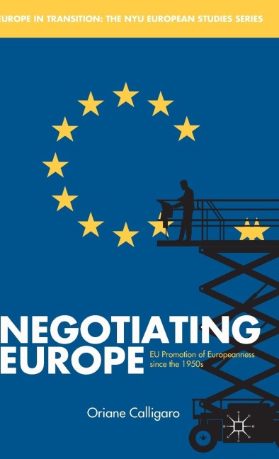 Negotiating Europe: EU Promotion of Europeanness Since the 1950s