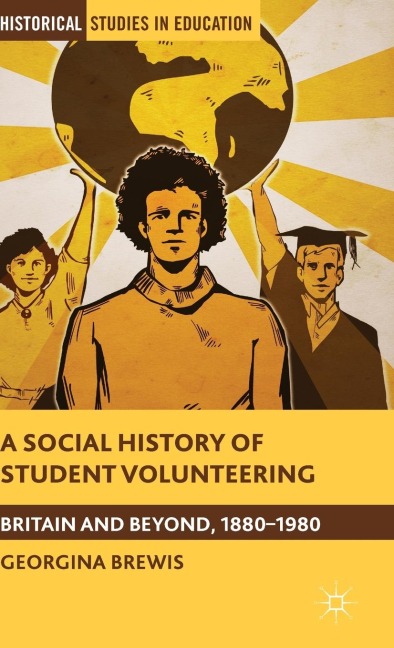A Social History of Student Volunteering: Britain and Beyond, 1880-1980