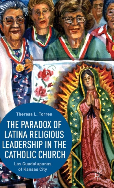 The Paradox of Latina Religious Leadership in the Catholic Church: Las Guadalupanas of Kansas City