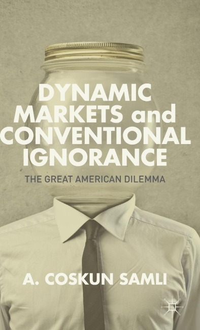 Dynamic Markets and Conventional Ignorance: The Great American Dilemma