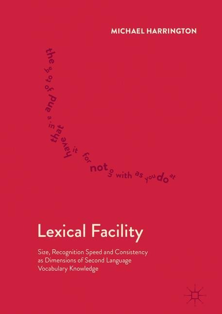 Lexical Facility: Size, Recognition Speed and Consistency as Dimensions of Second Language Vocabulary Knowledge