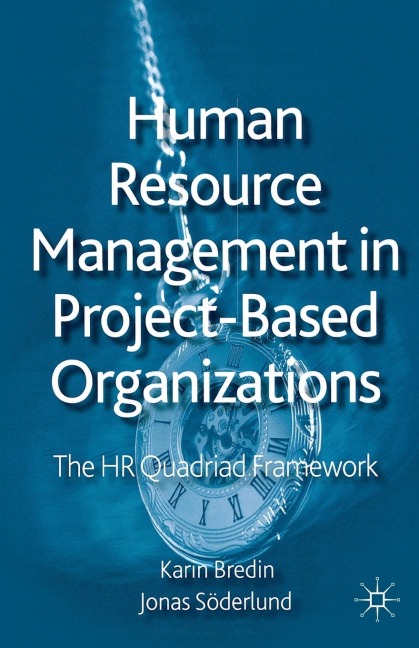 Human Resource Management in Project-Based Organizations: The HR Quadriad Framework