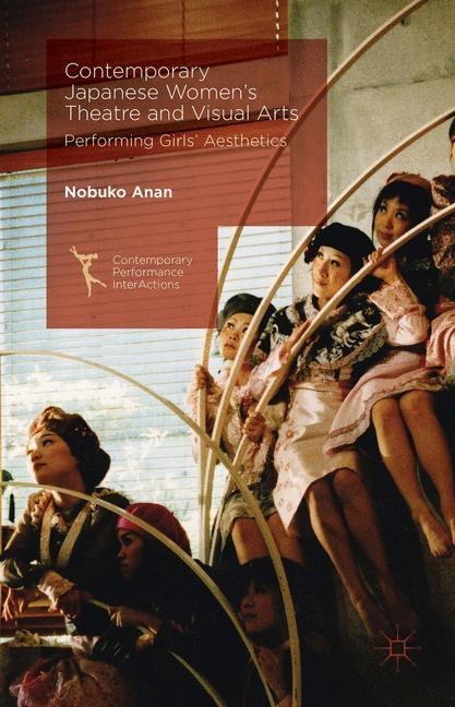Contemporary Japanese Womens Theatre and Visual Arts: Performing Girls Aesthetics