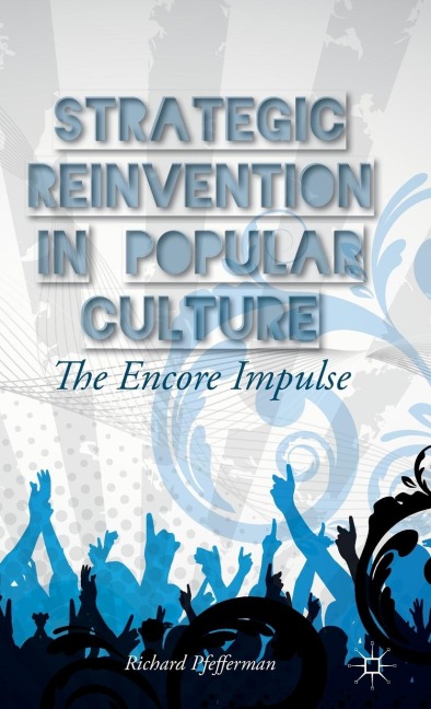 Strategic Reinvention in Popular Culture: The Encore Impulse
