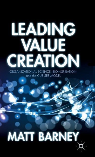 Leading Value Creation: Organizational Science, Bioinspiration, and the Cue See Model