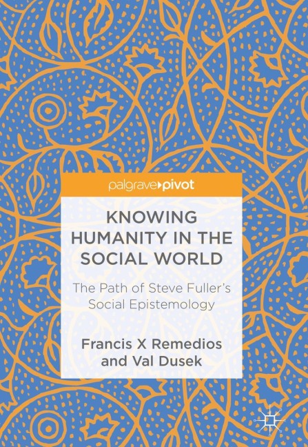 Knowing Humanity in the Social World: The Path of Steve Fullers Social Epistemology